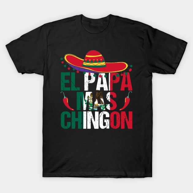 El Papa Mas Chingon is a Funny best Mexican Dad Regalo T-Shirt by drag is art